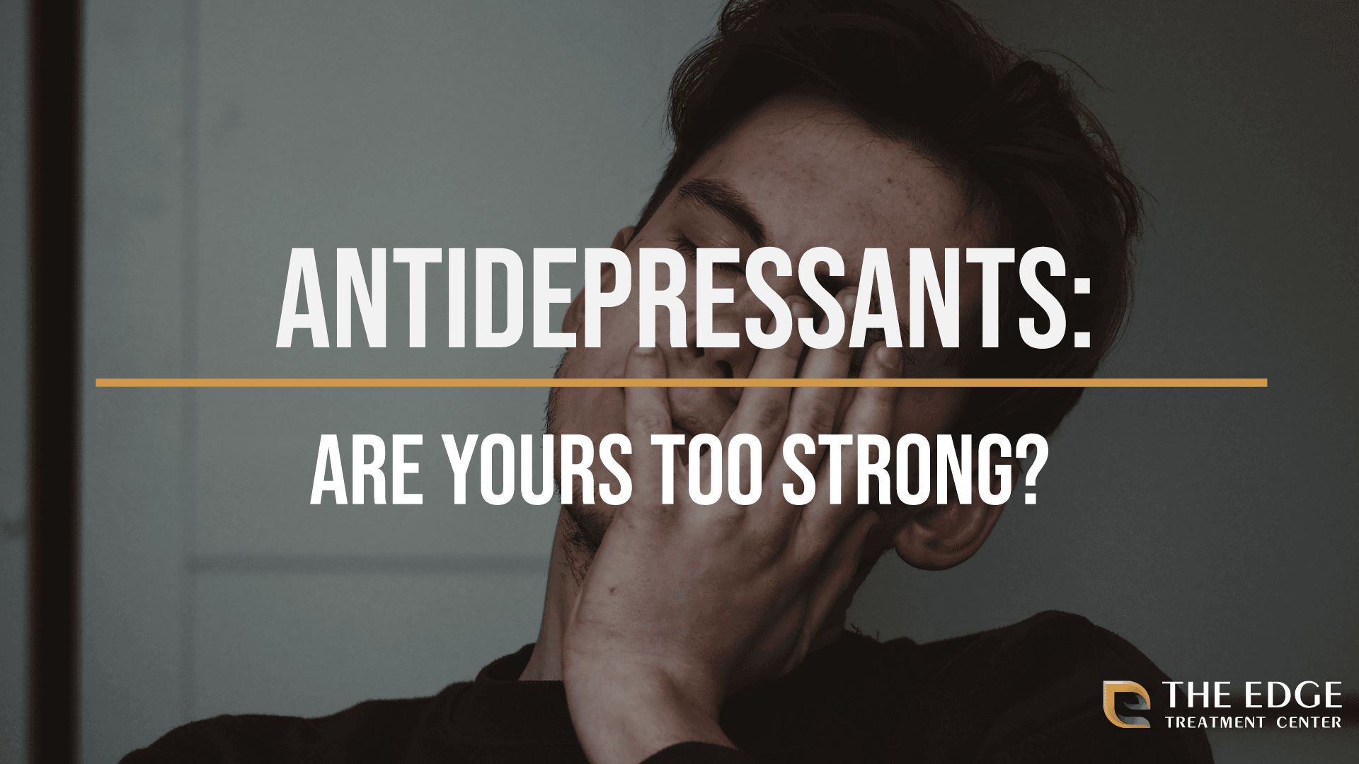 Are your antidepressants too strong?