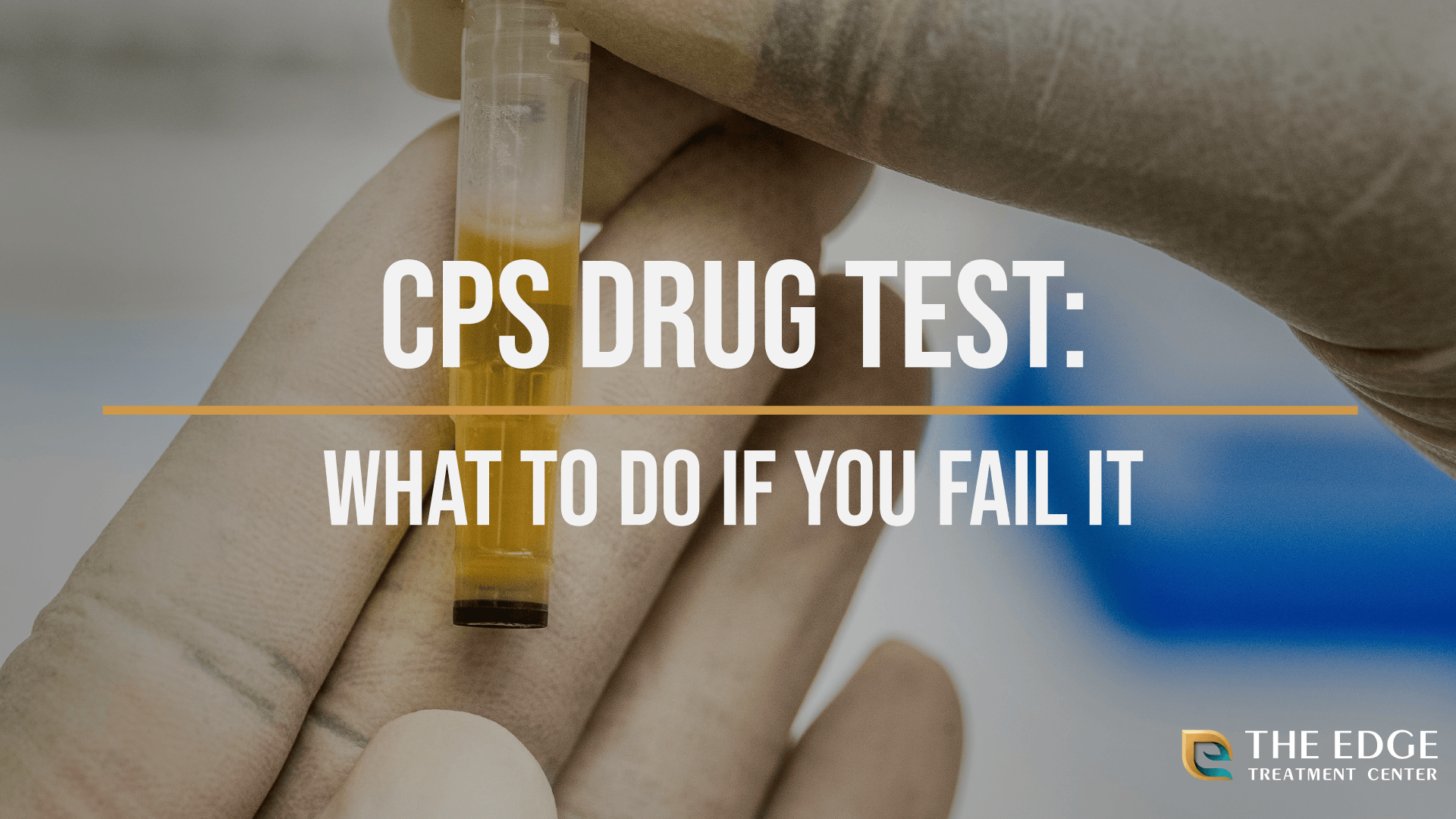 What if I fail a CPS drug test?
